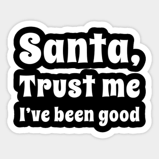 Santa trust me I've been good Sticker